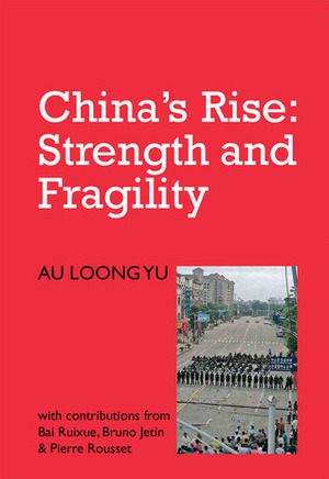 China's Rise: Strength and Fragility by Bruno Jetin, Au Loong-Yu, Pierre Rousset, Bai Ruixue