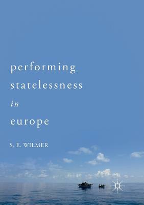 Performing Statelessness in Europe by S. E. Wilmer