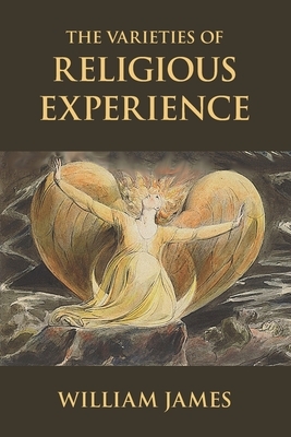 The Varieties of Religious Experience: A Study in Human Nature by William James