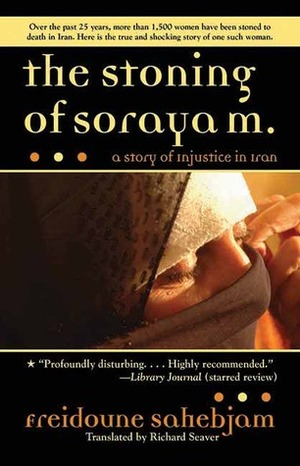 The Stoning of Soraya M.: A Story of Injustice in Iran by Freidoune Sahebjam, Richard Seaver