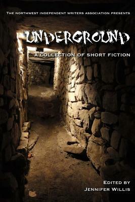 Underground: A Collection of Short Fiction by Jennifer Willis, Jonathan Ems, Dey Rivers