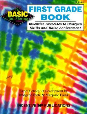 First Grade Book: Inventive Exercises to Sharpen Skills and Raise Achievement by Imogene Forte