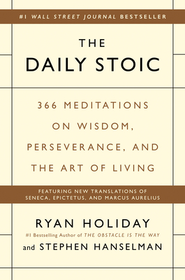 The Daily Stoic: 366 Meditations on Wisdom, Perseverance, and the Art of Living by Stephen Hanselman, Ryan Holiday