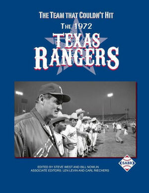 The Team That Couldn't Hit: The 1972 Texas Rangers by Steve West, Bill Nowlin, Society for American Baseball Research