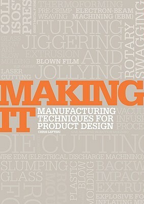 Making It: Manufacturing Techniques for Product Design by Chris Lefteri, Jessica Spencer