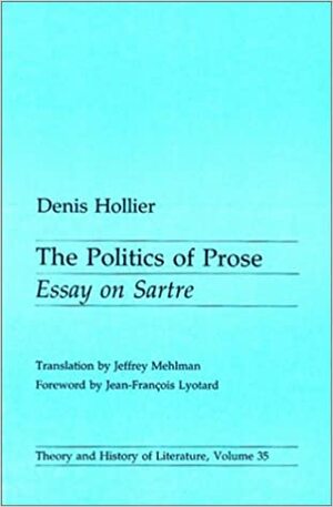 Politics Of Prose: Essay on Sartre by Denis Hollier