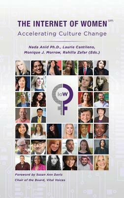 The Internet of Women: Accelerating Culture Change by Nada Anid, Laurie Cantileno, Monique J. Morrow