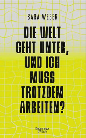 Die Welt geht unter, und ich muss trotzdem arbeiten? by Sara Weber