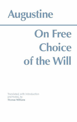 On Free Choice of the Will by Saint Augustine, Thomas Williams