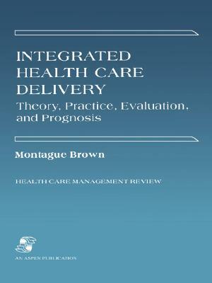 Integrated Health Care Delivery by Phillip; Brown, Phillip Brown, Montague Brown