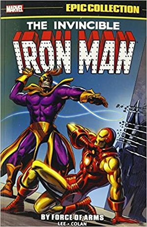 Iron Man Epic Collection: By Force of Arms by Gene Colan, Roy Thomas, Stan Lee, Jack Kirby, Archie Goodwin