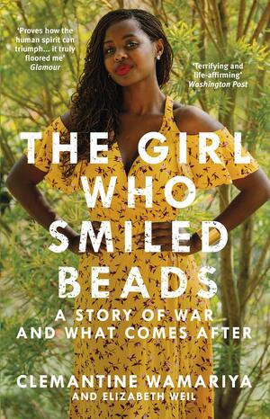 The Girl Who Smiled Beads by Clemantine Wamariya, Elizabeth Weil