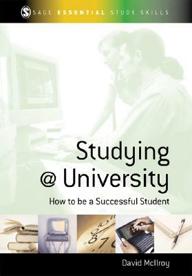 Studying at University: How to Be a Successful Student by David McIlroy