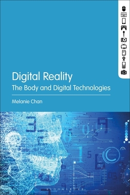 Digital Reality: The Body and Digital Technologies by Melanie Chan