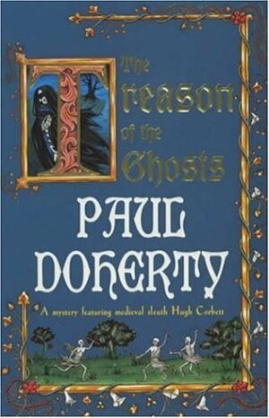 The Treason of the Ghosts by Paul Doherty