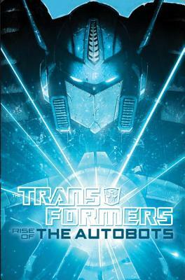 Transformers: Rise of the Autobots by Flint Dille, Chris Metzen