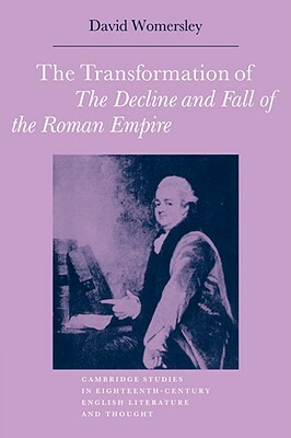 The Transformation of the Decline and Fall of the Roman Empire by David Womersley