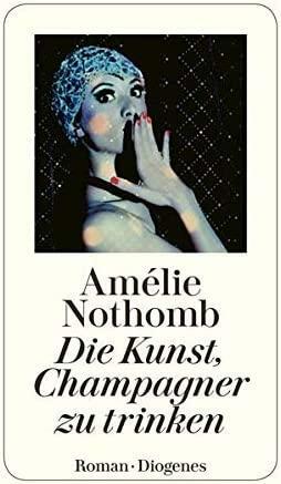 Die Kunst, Champagner zu trinken by Brigitte Große, Amélie Nothomb