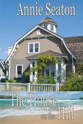 The House on the Hill by Annie Seaton