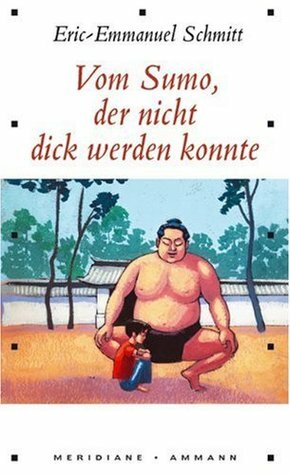 Vom Sumo, der nicht dick werden konnte by Éric-Emmanuel Schmitt