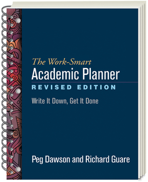 The Work-Smart Academic Planner, Revised Edition: Write It Down, Get It Done by Richard Guare, Peg Dawson
