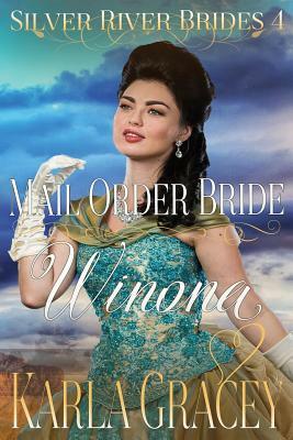 Mail Order Bride Winona: Sweet Clean Historical Western Mail Order Bride Inspirational Romance by Karla Gracey