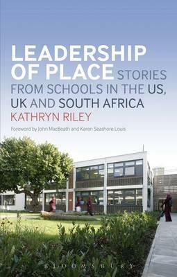 Leadership of Place: Stories from Schools in the Us, UK and South Africa by Kathryn Riley