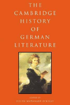 The Cambridge History of German Literature by Helen Watanabe-O'Kelly