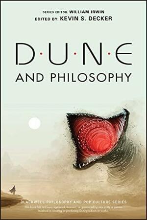 Dune and Philosophy: Minds, Monads, and Muad'Dib by Kevin S. Decker