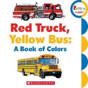 Red Truck, Yellow Bus: A Book of Colors by Scholastic, Inc