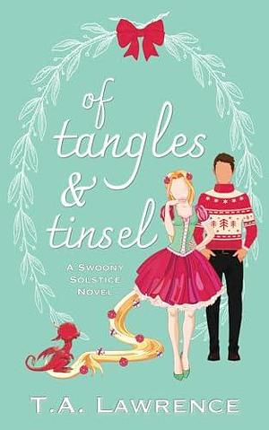 Of Tangles and Tinsel: A Closed Door Fantasy Romance by T.A. Lawrence, T.A. Lawrence