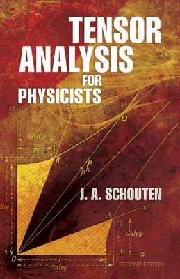 Tensor Analysis for Physicists, Second Edition by Jan Arnoldus Schouten, J. A. Schouten, Physics