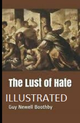 The Lust of Hate Illustrated by Guy Newell Boothby