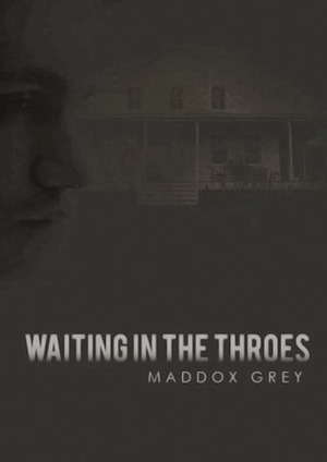 Waiting in the Throes by Maddox Grey