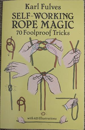 Self-Working Rope Magic: 70 Foolproof Tricks by Karl Fulves, Joseph K. Schmidt