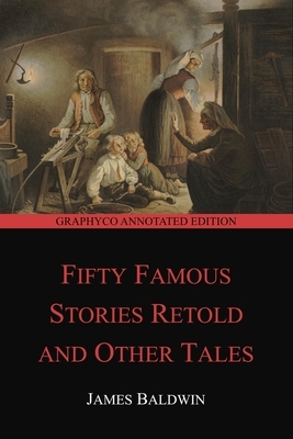 Fifty Famous Stories Retold and Other Tales by James Baldwin
