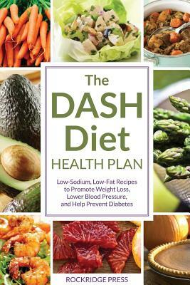 Dash Diet Health Plan: Low-Sodium, Low-Fat Recipes to Promote Weight Loss, Lower Blood Pressure, and Help Prevent Diabetes by John Chatham