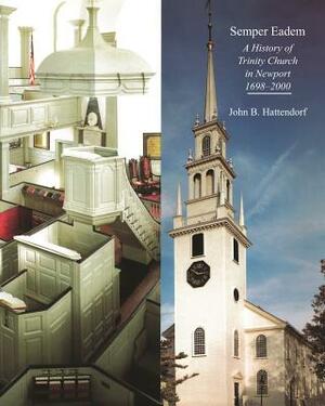 Semper Eadem: A History of Trinity Church in Newport 1698-2000 by John B. Hattendorf