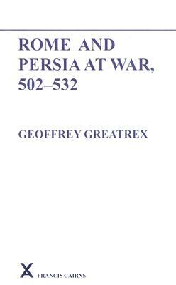 Rome and Persia at War, 502-532 by Geoffrey Greatrex