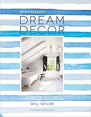 Dream Decor: Creating Make-you-smile Style Wherever You Live by Will Taylor, Will Taylor