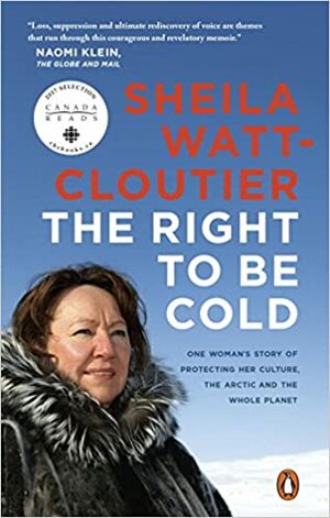 The Right to Be Cold by Sheila Watt-Cloutier