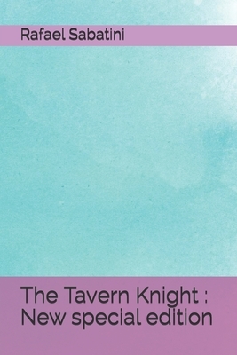 The Tavern Knight: New special edition by Rafael Sabatini