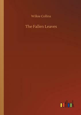 The Fallen Leaves by Wilkie Collins