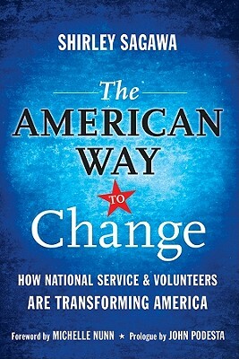 The American Way to Change: How National Service & Volunteers Are Transforming America by Shirley Sagawa