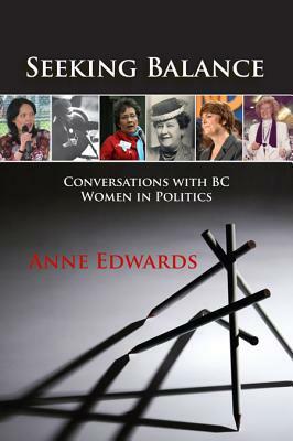 Seeking Balance: Conversations with BC Women in Politics by Anne Edwards