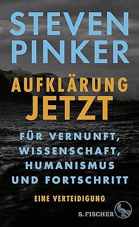 Aufklärung jetzt: Für Vernunft, Wissenschaft, Humanismus und Fortschritt. Eine Verteidigung by Steven Pinker