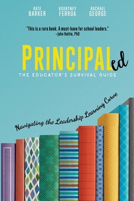 Principaled: Navigating the Leadership Learning Curve by Kourtney Ferrua, Kate Barker, Rachael George