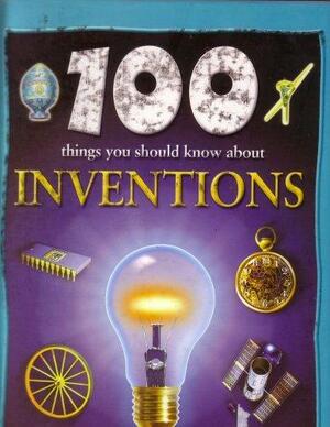 100 Things You Should Know About Inventions by Duncan Brewer, Barbara Taylor