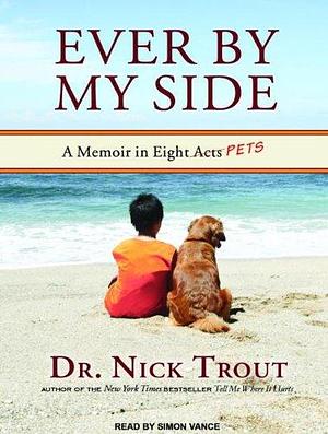 Ever by My Side: A Memoir in Eight Acts Pets by Simon Vance, Nick Trout