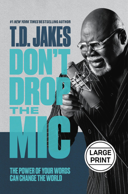 Don't Drop the MIC: The Power of Your Words Can Change the World by T.D. Jakes